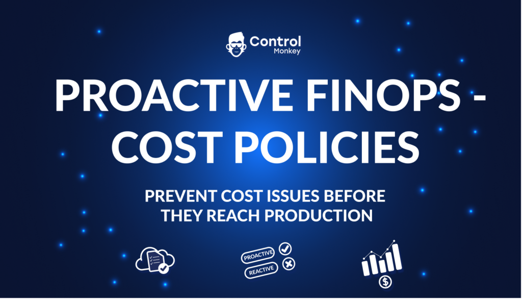 Proactive FinOps – Cost Policies