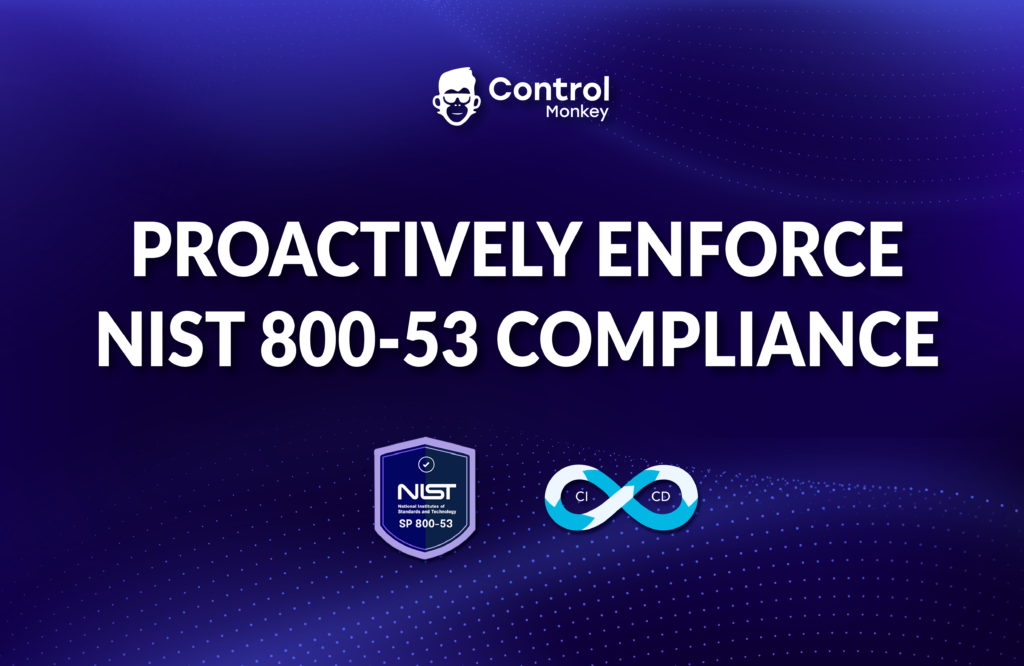 Proactively Enforce NIST 800-53 Compliance with ControlMonkey Compliance Packages