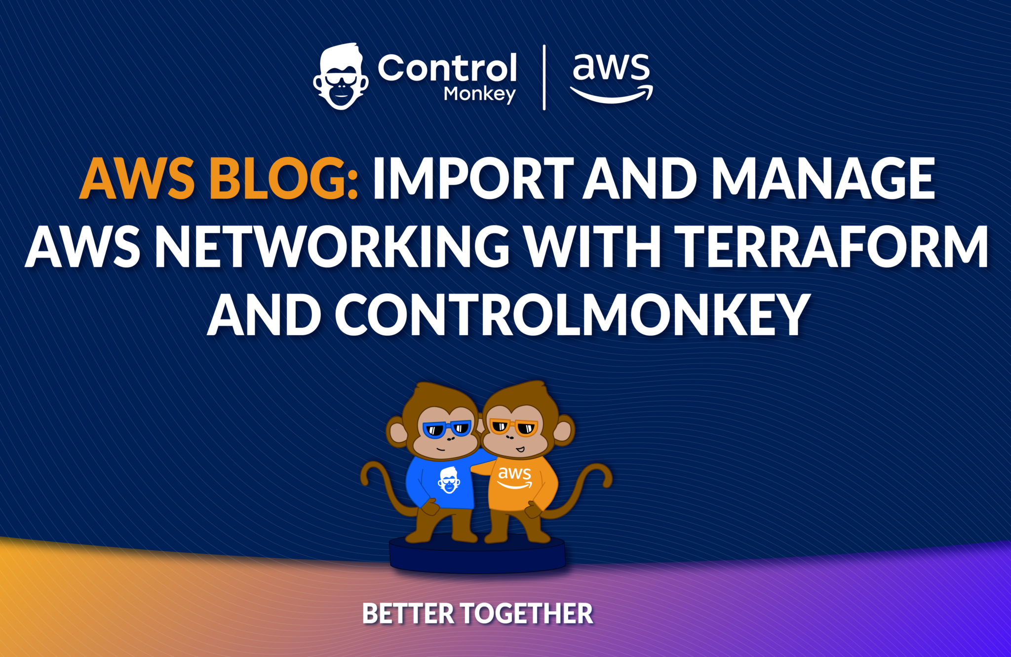 AWS Blog: How to Import and Manage AWS Networking with Terraform and ControlMonkey