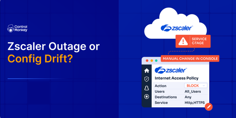 Zscaler Outage or Config Drift? What is the Difference